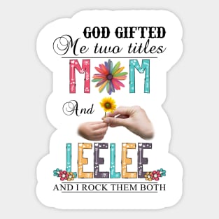 Vintage God Gifted Me Two Titles Mom And Leelee Wildflower Hands Flower Happy Mothers Day Sticker